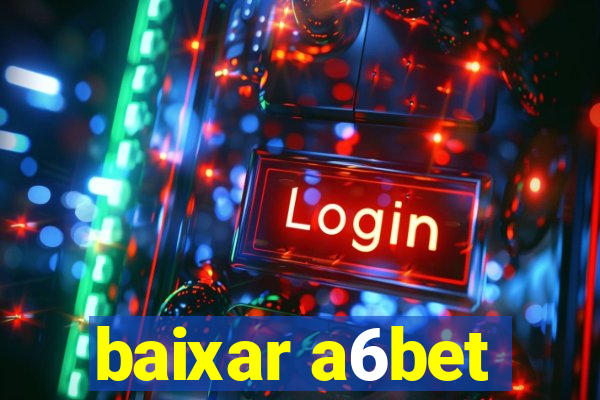 baixar a6bet